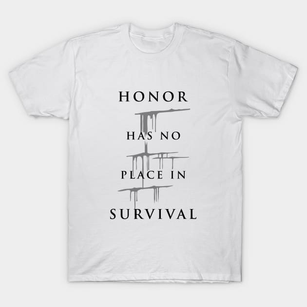 Carve The Mark - Honor Has No Place In Survival T-Shirt by BadCatDesigns